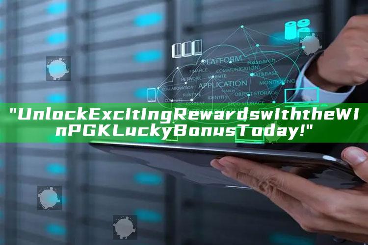"Unlock Exciting Rewards with the WinPGK Lucky Bonus Today!"