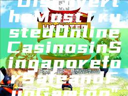 "Discover the Most Trusted Online Casinos in Singapore for Safe and Fun Gaming"