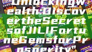 "Unlocking Wealth: Discover the Secrets of JILI Fortune Gems for Prosperity"