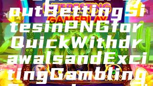 "Top Fast Payout Betting Sites in PNG for Quick Withdrawals and Exciting Gambling Experiences"