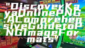 "Discover Kaya Online PNG: A Comprehensive Guide to PNG Image Formats"