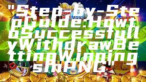 "Step-by-Step Guide: How to Successfully Withdraw Betting Winnings in PNG"