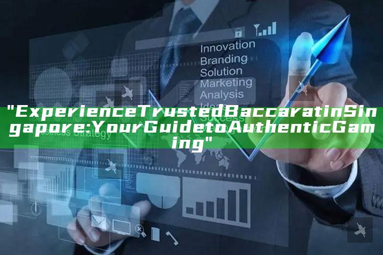 "Experience Trusted Baccarat in Singapore: Your Guide to Authentic Gaming"