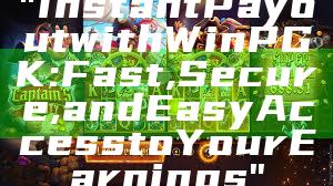 "Instant Payout with WinPGK: Fast, Secure, and Easy Access to Your Earnings"