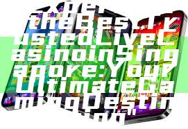 "Experience the Best Trusted Live Casino in Singapore: Your Ultimate Gaming Destination"