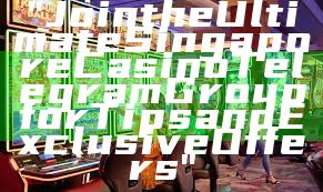 "Join the Ultimate Singapore Casino Telegram Group for Tips and Exclusive Offers"