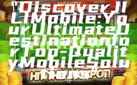 "Discover JILI Mobile: Your Ultimate Destination for Top-Quality Mobile Solutions"